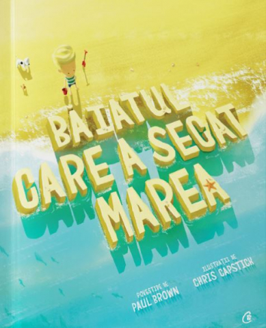 Curtea Veche - Baiatul Care A Secat Marea, Paul Brown, Chris Capstick - Editura Curtea Veche