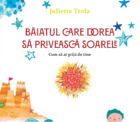 For You - Baiatul Care Dorea Sa Priveasca Soarele. Cum Sa Ai Grija De Tine,Juliette Ttofa - Editura For You