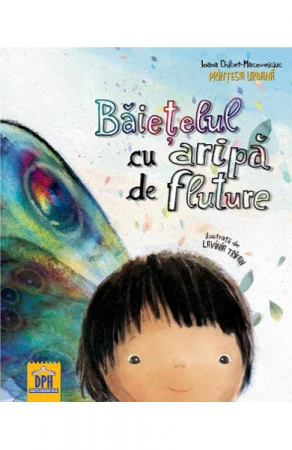 Colectia Ilustrate - Baietelul Cu Aripa De Fluture, Ioana Ghicet Macoveiciuc( Printesa Urbana) - Editura DPH