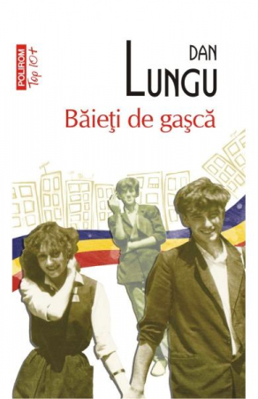 Carti - Baieti De Gasca Top 10+ Nr.117, Dan Lungu - Editura Polirom