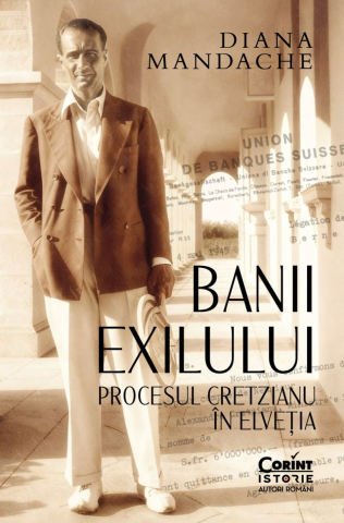 Carti - Banii Exilului. Procesul Cretzianu In Elvetia, Diana Mandache - Editura Corint