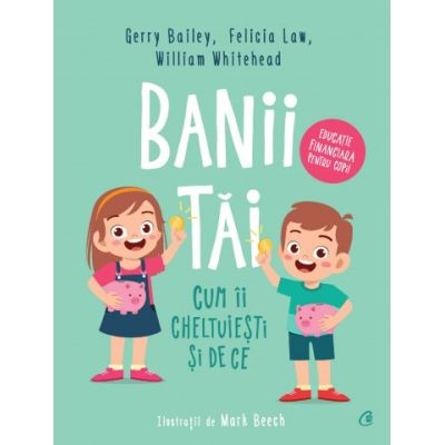 Curtea Veche - Banii Tai, William Whitehead, Felicia Law, Gerry Bailey - Editura Curtea Veche