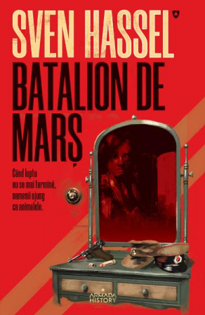 Fictiune mitologica si istorica - Batalion De Mars, Sven Hassel - Editura Nemira