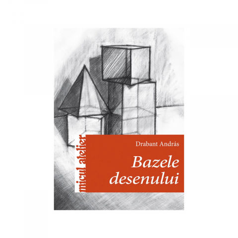 Atlase si Dictionare - Bazele Desenului, Darabant Andras - Editura Casa