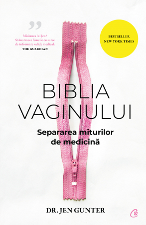 Curtea Veche - Biblia Vaginului. Separarea Miturilor De Medicina, Dr. Jen Gunter - Editura Curtea Veche