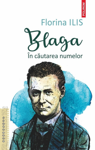 Carti - Blaga. In Cautarea Numelor, Florina Ilis - Editura Polirom