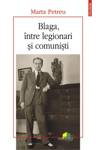 Carti - Blaga, Intre Legionari Si Comunisti, Marta Petreu - Editura Polirom