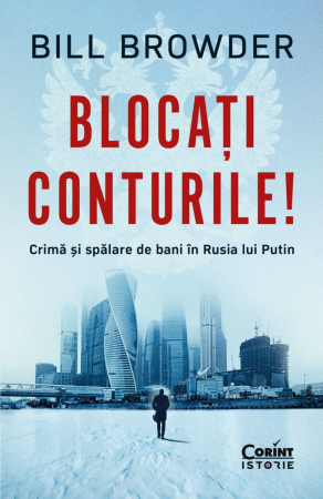 Blocați Conturile! Crimă Și Spălare De Bani În Rusia Lui Putin, Bill Browder - Editura Corint
