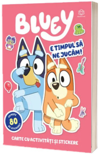 3-5 ani - Bluey - E Timpul Să Ne Jucăm,  - Editura Bookzone