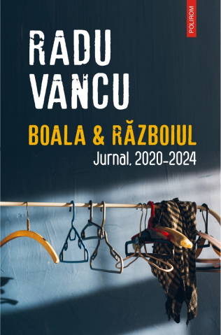 Biografii - Boala Si Razboiul, Radu Vancu - Editura Polirom