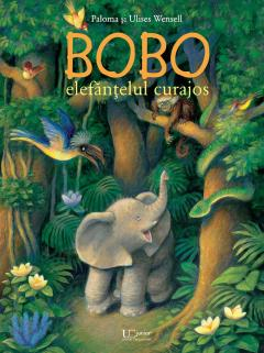 Univers Enciclopedic - Bobo, Elefantul Curajos, Paloma Wensell, Ulises Wensell - Editura Univers Enciclopedic
