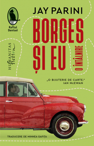 Literatura Universala - Borges Și Eu. O Intalnire, Jay Parini  - Editura Humanitas Fiction