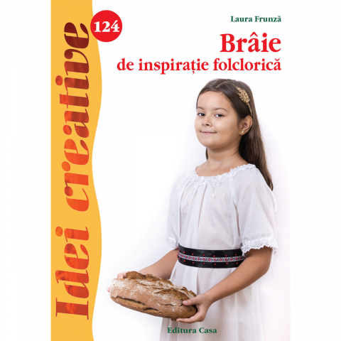 Atlase si Dictionare - Braie De Inspiratie Folclorica - Idei Creative 124, Laura Frunza - Editura Casa
