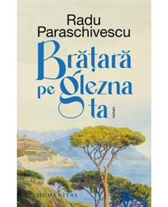 Carti - Brăţară Pe Glezna Ta, Radu Paraschivescu - Editura Humanitas