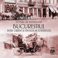 Grupe de varsta - Bucurestiul Intre Orient Si Tentatia Modernitatii, Ulysse De Marsillac - Editura Corint