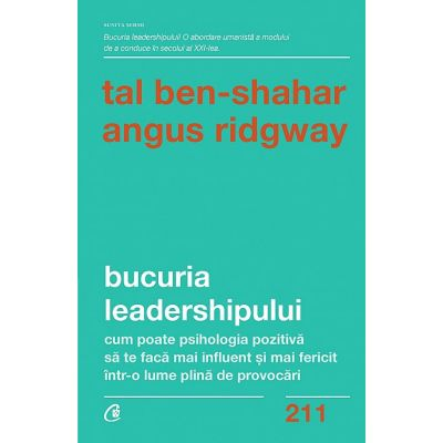 Curtea Veche - Bucuria Leadershipului, Tal Ben-Shahar, Angus Ridgway - Editura Curtea Veche