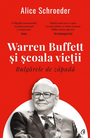 Curtea Veche - Bulgarele De Zapada. Warren Buffett Si Scoala Vietii, Alice Schroeder - Editura Curtea Veche