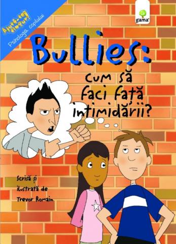 Grupe de varsta - Bullies: Cum Sa Faci Fata Intimidarii, Trevor Romain - Editura Gama