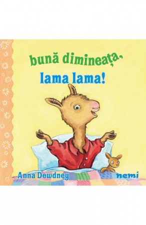 Colectia Ilustrate - Buna Dimineata,Lama Lama!, Anna Dewdney - Editura Nemira