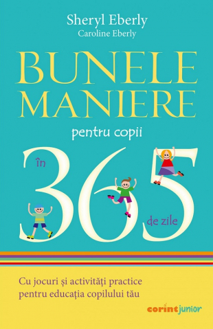 Carti educative - Bunele Maniere Pentru Copii In 365 De Zile 2021, Sheryl Eberly, Caroline Eberly - Editura Corint