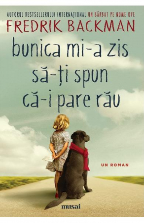Literatura Universala - Bunica Mi-A Zis Sa-Ti Spun Ca-I Pare Rau, Fredrik Backman - Editura Art