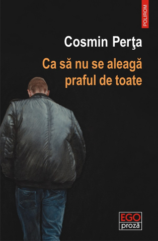 Carti - Ca Să Nu Se Aleagă Praful De Toate, Cosmin Perta - Editura Polirom