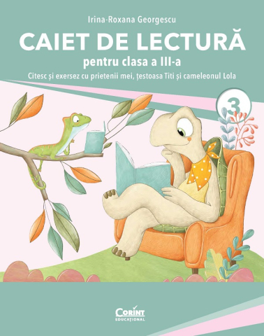 Carti - Caiet De Lectura Cls. A Iii-A. Citesc Si Exersez Cu Prietenii Mei, Testoasa Titi Si Cameleonul Lola, Irina-Roxana Georgescu - Editura Corint