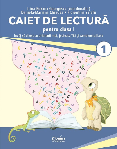 Carti - Caiet De Lectura Cls. I. Invat Sa Citesc Cu Prietenii Mei Testoasa Titi Si Cameleonul Lola, Irina-Roxana Georgescu, Florentina Zarafu, Daniela Mariana Chindea - Editura Corint