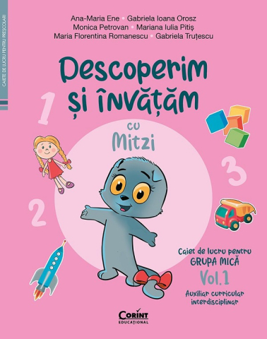 Edituri - Caiet De Lucru Grupa Mica Vol. 1 Descoperim Si Invatam Cu Mitzi. Auxiliar Curricular Interdisciplinar, Monica Petrovan, Gabriela Trutescu, Mariana Iulia Pitis, Ana-Maria Ene, Gabriela Ioana Orosz, Mar