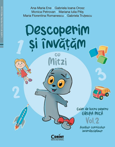 Edituri - Caiet De Lucru Grupa Mica Vol. 2 Descoperim Si Invatam Cu Mitzi. Auxiliar Curricular Interdisciplinar, Monica Petrovan, Ana-Maria Ene, Gabriela Ioana Orosz, Mariana Iulia Pitis, Gabriela Trutescu, Mar