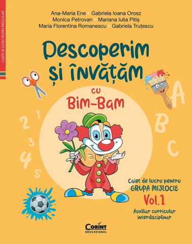 Edituri - Caiet De Lucru Grupa Mijlocie Vol. 1 Descoperim Si Invatam Cu Bim-Bam. Auxiliar Curricular Interdisciplinar, Mariana Iulia Pitis, Ana-Maria Ene, Gabriela Ioana Orosz, Monica Petrovan, Maria Florentina