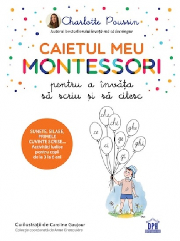 3-5 ani - Caietul Meu Montessori Pentru A Invata Sa Scriu Si Sa Citesc, Charlotte Poussin - Editura DPH