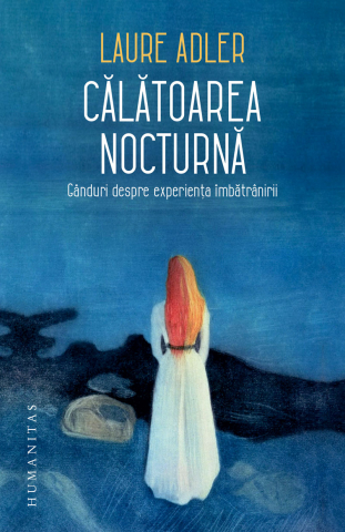 Eseistica - Călătoarea Nocturnă, Laure Adler  - Editura Humanitas