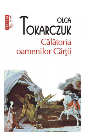 Carti - Calatoria Oamenilor Cartii Top 10+ Nr 428, Olga Tokarczuk - Editura Polirom