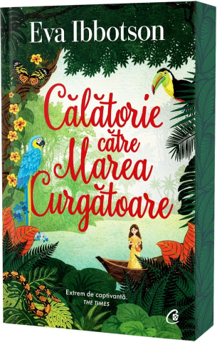 Fictiune - Calatorie Catre Marea Curgatoare, Eva Ibbotson - Editura Curtea Veche