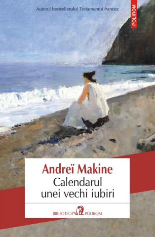 Romance - Calendarul Unei Vechi Iubiri, Andre Makine - Editura Polirom