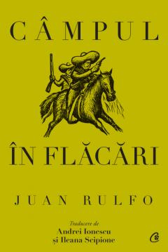 Curtea Veche - Campul In Flacari, Juan Rulfo - Editura Curtea Veche