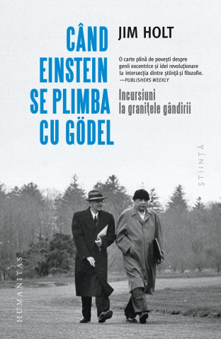 Filosofie - Cand Einstein Se Plimba Cu Godel, Jim Holt - Editura Humanitas