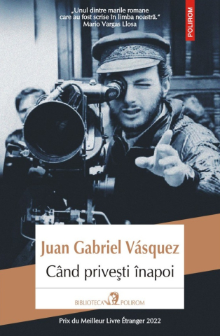 Carti - Cand Privesti Inapoi, Juan Gabriel Vasquez - Editura Polirom