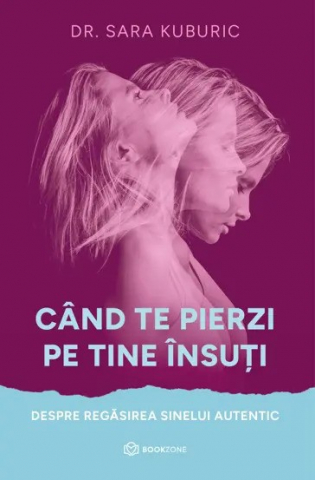 Carti - Când Te Pierzi Pe Tine Însuți, Sara Kuburic - Editura Bookzone