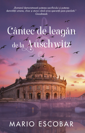 Cantec De Leagan De La Auschwitz , Mario Escobar - Editura RAO Books