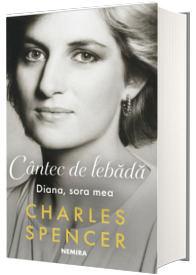 Biografii - Cantec De Lebada. Diana, Sora Mea, Charles Spencer - Editura Nemira