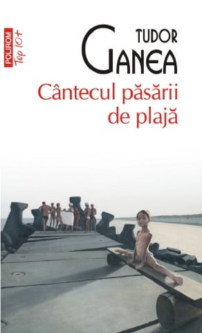 Edituri - Cantecul Pasarii De Plaja (Top 10), Tudor Ganea - Editura Polirom