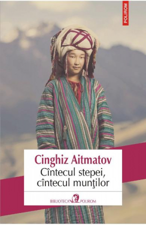 Carti - Cantecul Stepei, Cantecul Muntilor, Cinghiz Aitmatov - Editura Polirom