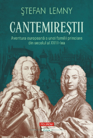 Literatura Universala - Cantemirestii. Aventura Europeana, Stefan Lemny - Editura Polirom