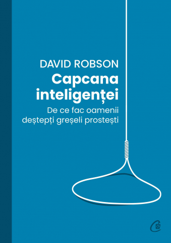 Curtea Veche - Capcana Inteligentei, David Robson - Editura Curtea Veche