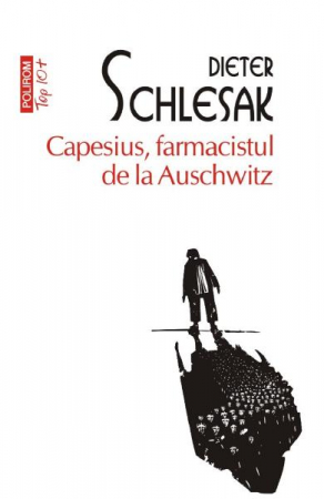 Carti - Capesius, Farmacistul De La Auschwitz Top 10+, Dieter Schlesak - Editura Polirom
