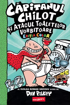 Romane grafice - Capitanul Chilot 2. Capitanul Chilot Si Atacul Toaletelor Vorbitoare, Dav Pilkey - Editura Art