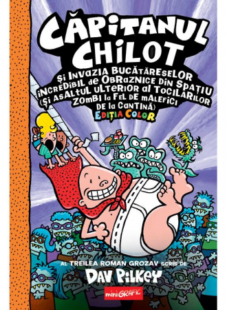 Edituri - Căpitanul Chilot Și Invazia Bucătăreselor Incredibil De Obraznice Din Spațiu #3. Ediția Color, Dav Pilkey - Editura Art