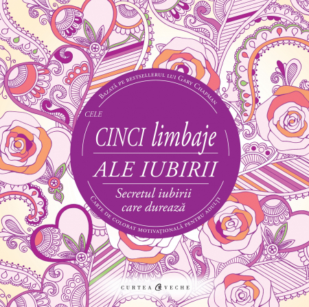 Carti de colorat - Carte De Colorat Cele Cinci Limbaje Ale Iubirii, Gary Chapman - Editura Curtea Veche